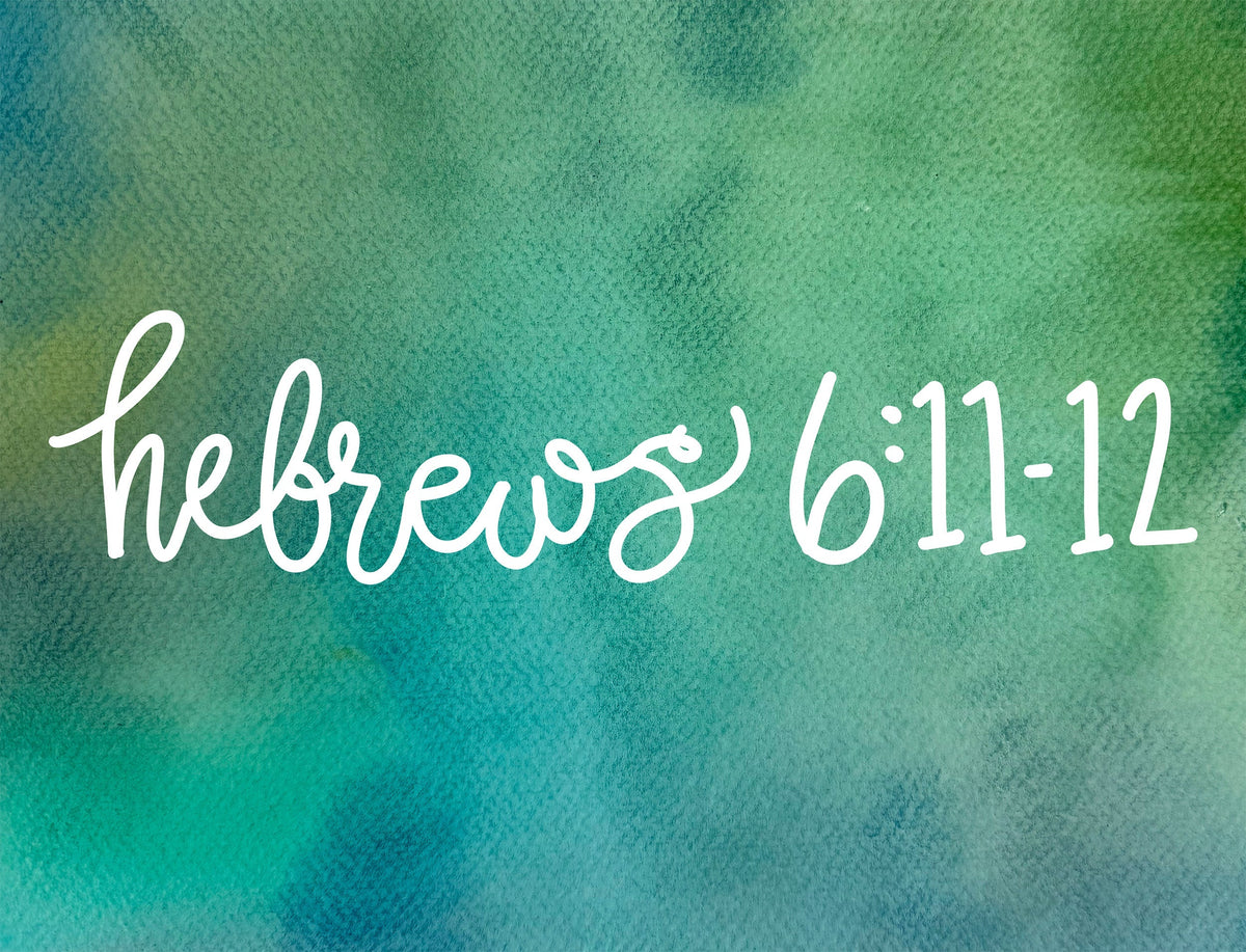 Showing Diligence to the End—Hebrews 6:11-12